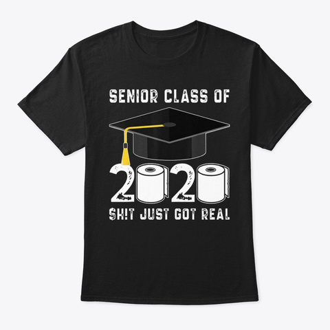 Senior Class Of 2020 Shit Just Got Real Black T-Shirt Front