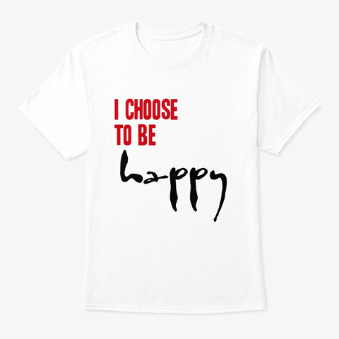 I Choose To Be Happy White Camiseta Front