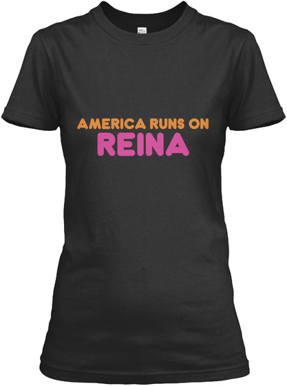 Reina   America Runs On Black T-Shirt Front