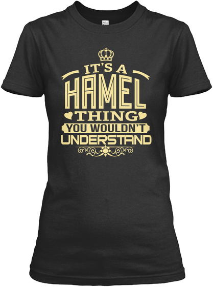 It's A Hamel Thing You Wouldn't Understand Black T-Shirt Front