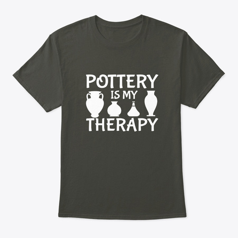 Pottery Is My Therapy Pottery Lover Grap Smoke Gray T-Shirt Front