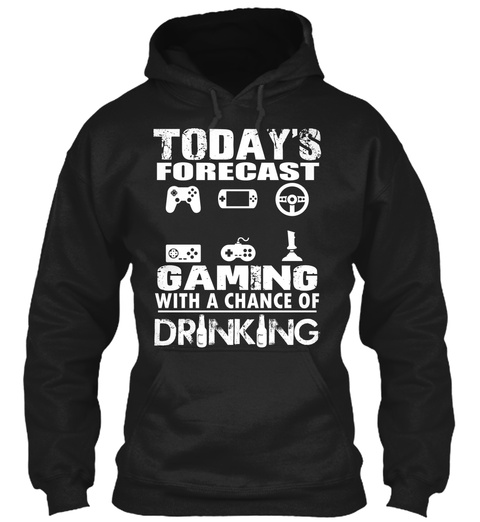Todays Forecast Gaming With A Chance Of Drinking Black T-Shirt Front