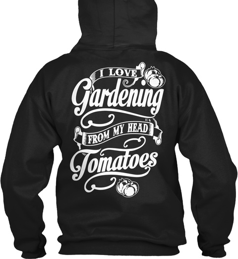 I Love Gardening From My Head Tomatoes Black T-Shirt Back