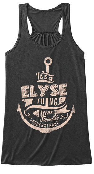 It's A Elyse Thing You Wouldn't Understand Dark Grey Heather T-Shirt Front