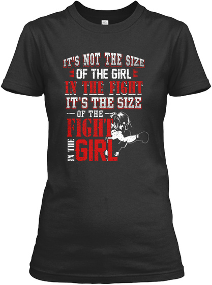 It's Not The Side Of The Girl In The Fight It's The Size Of The Fight In The Girl Black T-Shirt Front