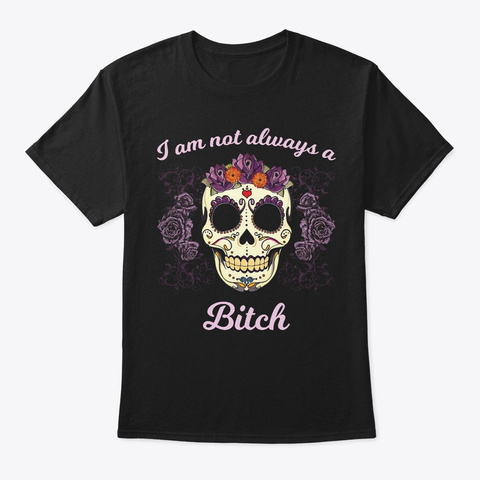 Funny T Shirts For Woman   Always Bitch Black T-Shirt Front