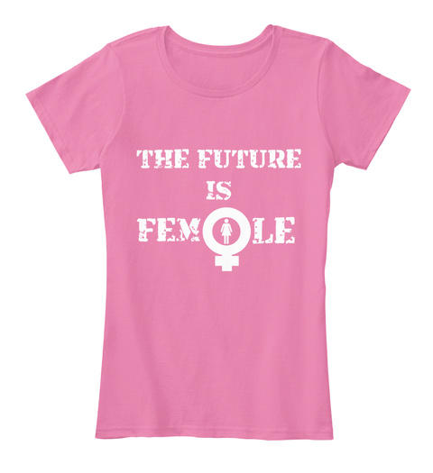 The Future Is Female True Pink Kaos Front