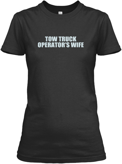 Tow Truck Operator S Wife Black T-Shirt Front