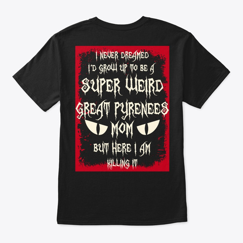 Super Weird Great Pyrenees Mom Shirt Black T-Shirt Back