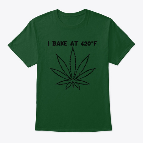 I Bake At 420 F Deep Forest T-Shirt Front