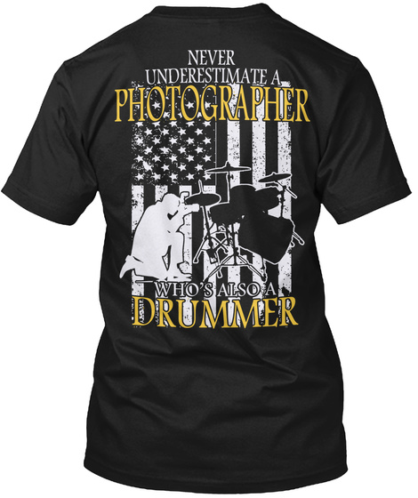 Never Underestimate A Photographer Who's Also A Drummer Black T-Shirt Back