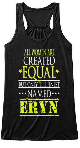 All Women Are Created Equal But Only The Finest Named Eryn Black T-Shirt Front