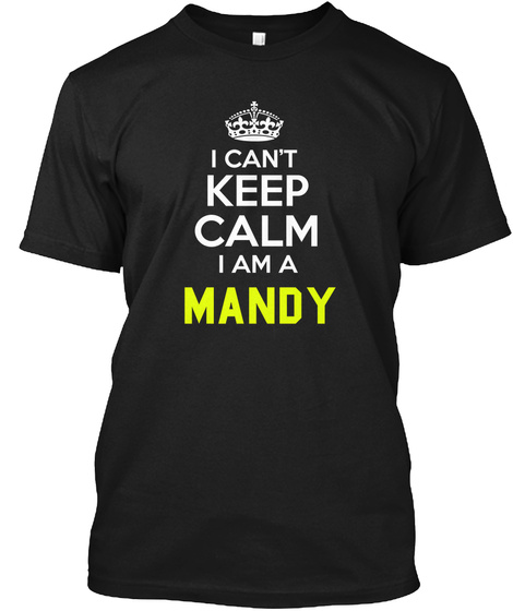 I Cant Keep Calm I Am A Mandy Black T-Shirt Front