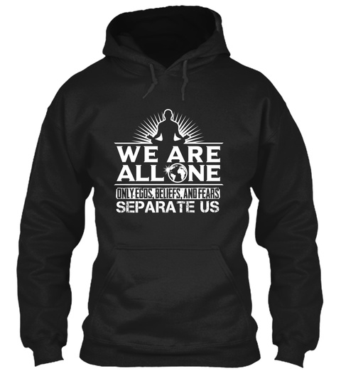 We Are All One Only Egos, Beliefs, And Fears Separate Us Black T-Shirt Front