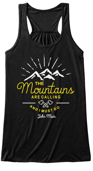 The Mountains Are Calling And I Must Go John Muir Black T-Shirt Front