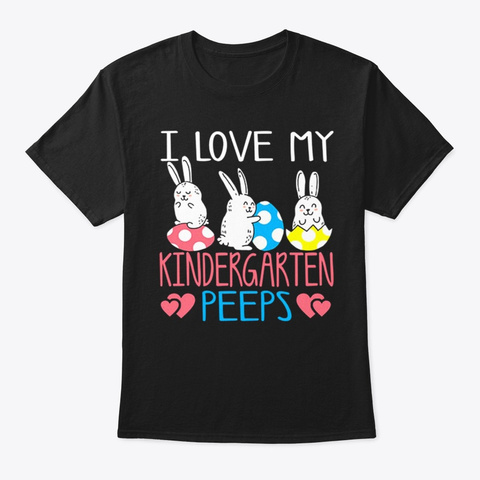 I Love My Kindergarten Peeps Shirts Black T-Shirt Front