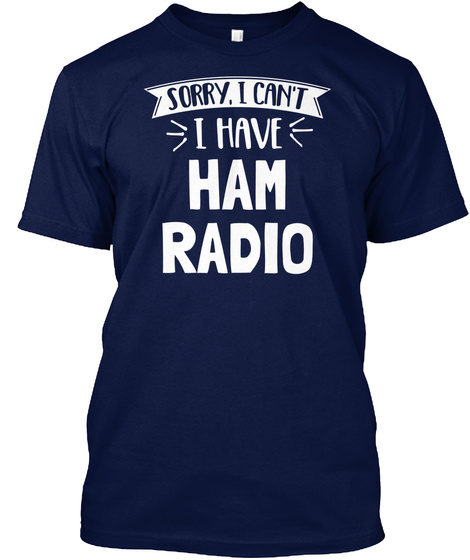 Funny Ham Radio Gift Ideas   Sorry I Can't Navy T-Shirt Front