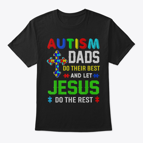 Autism Dads Do Their Best And Let Jesus  Black T-Shirt Front