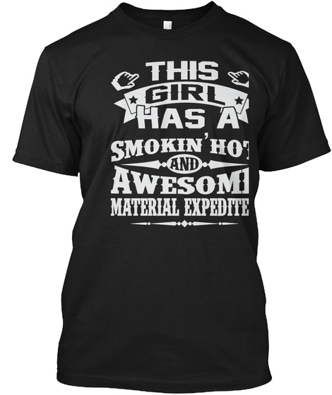 This Girl Has A Smokin' Hot And Awesome Material Expediter Black T-Shirt Front