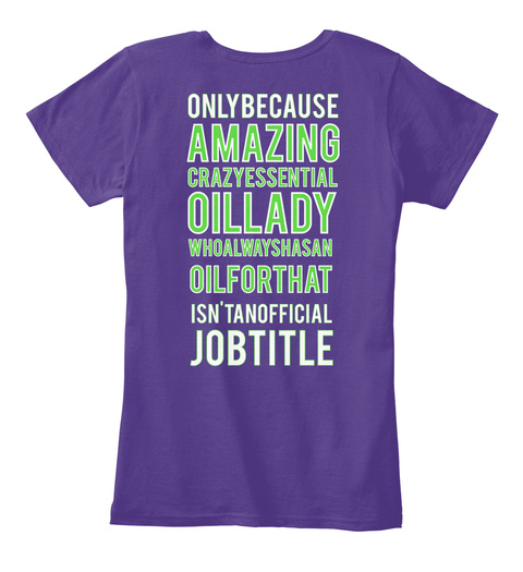 Onluly Because Amazy Crazyssential Oillady Whoalwayshasan Oilforthat Isn'tanofficial Jobtitle Purple T-Shirt Back