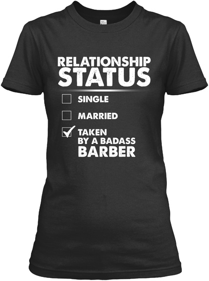Relationship Status Single Married Taken By A Badass Barber Black T-Shirt Front