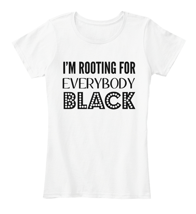 Im Rooting for Everybody Black - WhiteT Unisex Tshirt