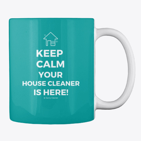 Keep Calm Your House Cleaner Is Here Aqua T-Shirt Back