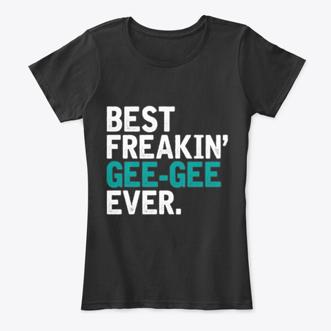 Best Freaking Gee Gee Ever Grandma Gift Black T-Shirt Front
