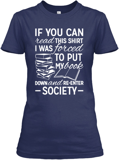 If You Can Read This Shirt I Was Forced To Put My Book Down And Re Enter Society  Navy T-Shirt Front