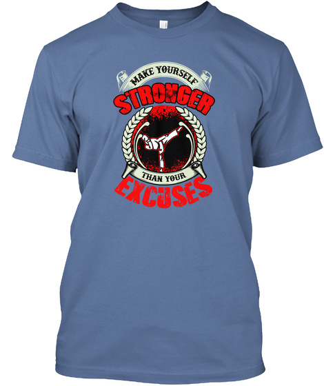 Make Yourself Stronger Than Your Excuses Denim Blue T-Shirt Front