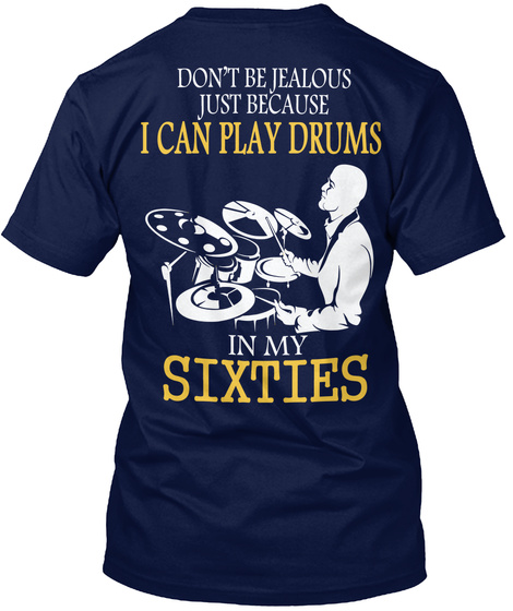 Don T Be Jealous Just Because I Can Play Drums In My Sixties Navy T-Shirt Back