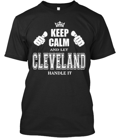 Keep Calm And Let Cleveland Handle It Black T-Shirt Front