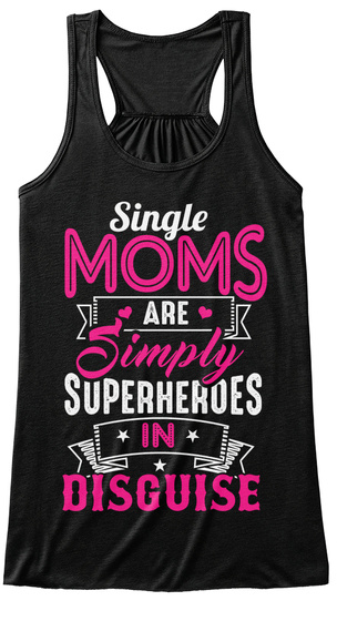 Single Moms Are Simply Superheroes In Disguise Black T-Shirt Front