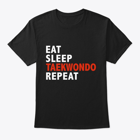 Eat Sleep Taekwondo Repeat Martial Arts Black T-Shirt Front