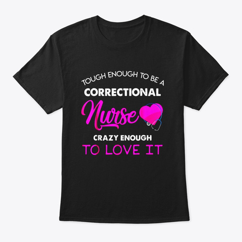 Correctional Nurse Crazy Enough To Love Black T-Shirt Front