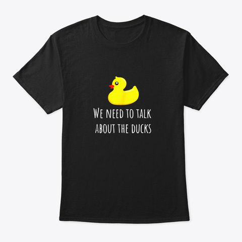 The Funny Duck We Need To Talk About The Black T-Shirt Front