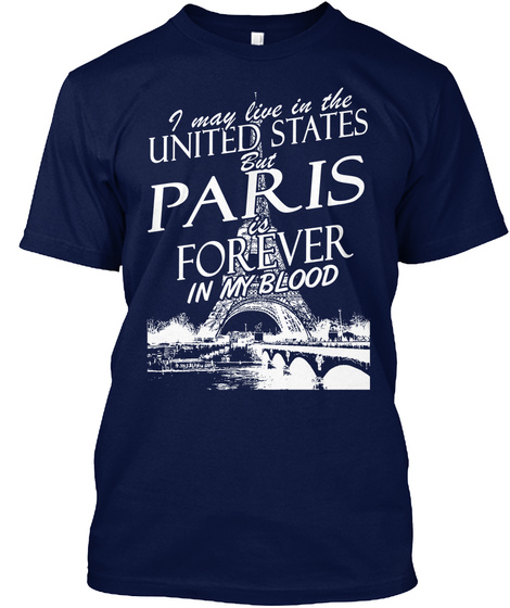 I May Live In The United States But Paris Is Forever In My Blood  Navy T-Shirt Front