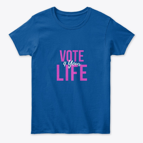 Vote 4 Your Life  Royal T-Shirt Front