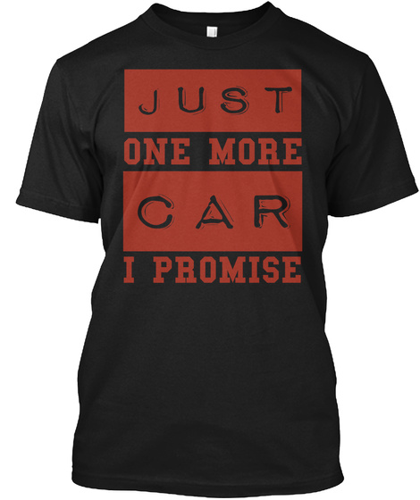 Just One More Car I Promise T-shirt 2017
