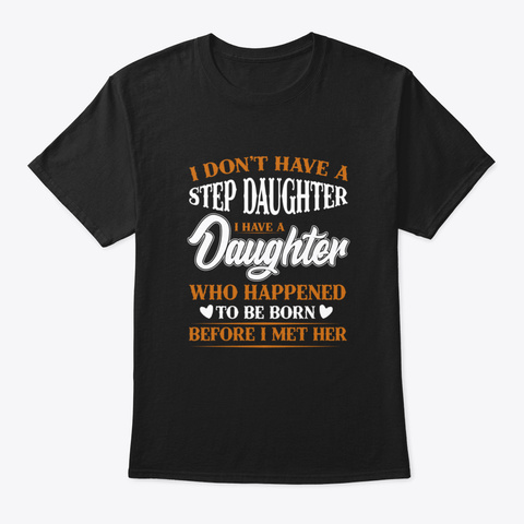 I Don't Have A Step Daughter I Have A Da Black Camiseta Front