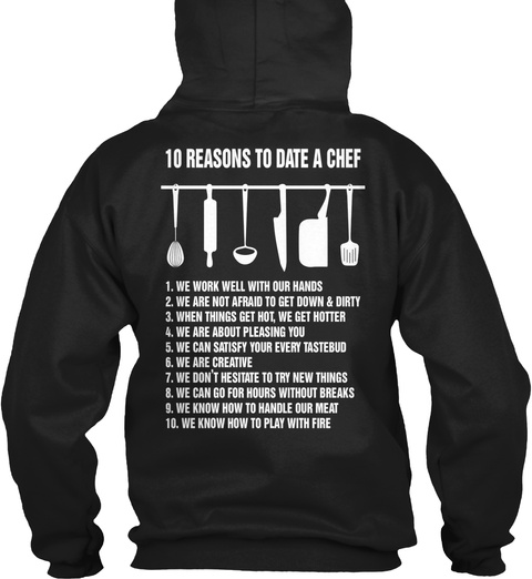 10 Reasons To Date A Chef 1. We Work Well With Our Hands 2. We Are Not Afraid To Get Down & Dirty 3. When Things Get... Black T-Shirt Back