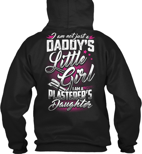 I Am Not Just A Daddy's Little Girl I Am A Plasterer's Daughter Black T-Shirt Back
