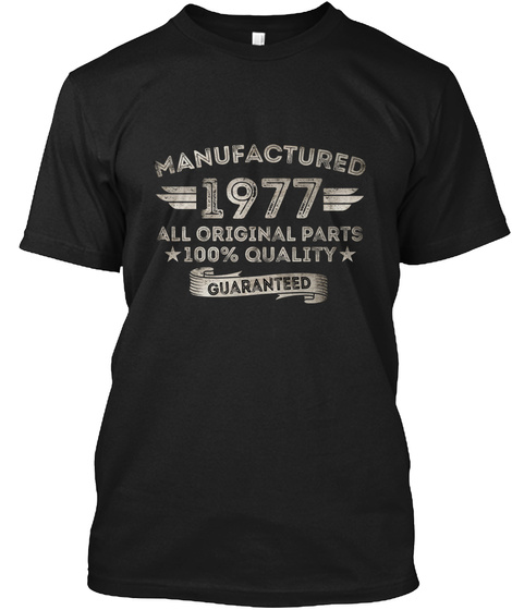 Manufactured 1977 All Original Parts 100% Quality Guaranteed Black T-Shirt Front