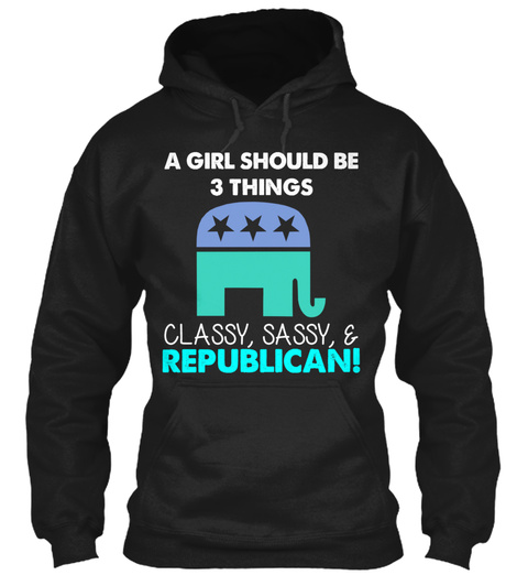 A Girl Should Be 3 Things Classy Sassy & Republican Black T-Shirt Front
