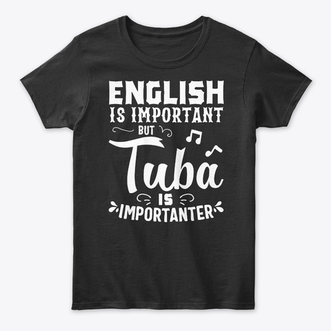 Important English But Importanter Tuba Black T-Shirt Front