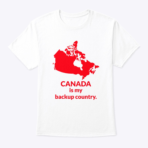 Canada Is My Backup Country White T-Shirt Front