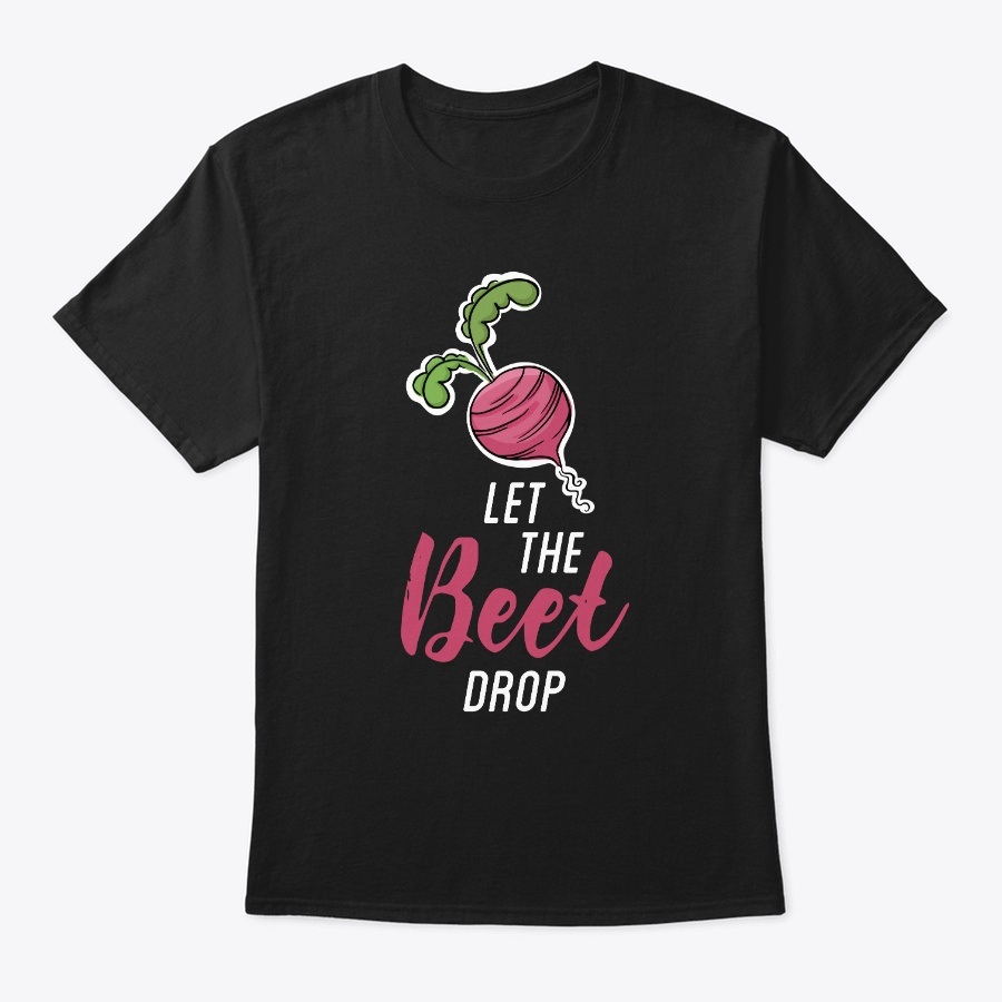 Let the beet drop funny vegan Unisex Tshirt