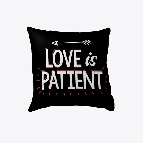 Love Is Patient   Christian Pillow Black Kaos Front