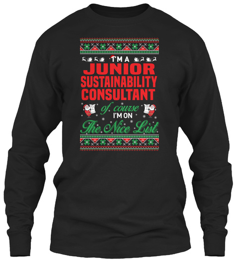 I'm A Junior Sustainability Consultant Of Course I'm On The The Nice List Black T-Shirt Front