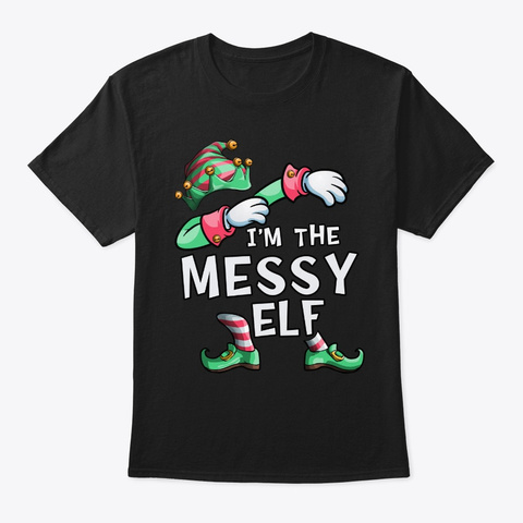 I'm The Messy Elf Dabbing Christmas Fami Black T-Shirt Front
